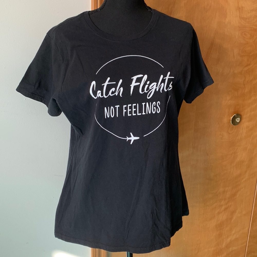 Catch Flights Not Feelings Travel Tee